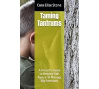 Taming Tantrums: A Parent's Guide to Helping Kids Ages 6-10 Manage Big Emotions