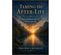 Taming the Afterlife: How to Familiarize Oneself with the Afterlife (Beyond the Veil Series)