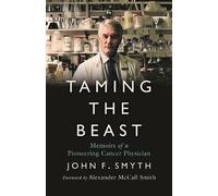 Taming the Beast: Memoirs of a Pioneering Cancer Physician