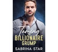 Taming the Billionaire Grump: An Enemies-to-Lovers Boss Romance