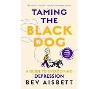 Taming The Black Dog Revised Edition: A Guide to Overcoming Depression