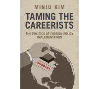 Taming the Careerists : The Politics of Foreign Policy Implementation