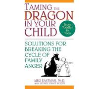 Taming the Dragon in Your Child: Solutions for Breaking the Cycle of Family Anger