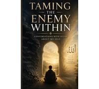 Taming the Enemy Within: Conversations With Allah About My Self