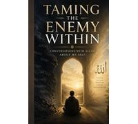 Taming the Enemy Within: Conversations With Allah About My Self