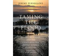 Taming the Flood: Rivers, Wetlands and the Centuries-Old Battle Against Flooding