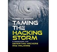 Taming the Hacking Storm – A Framework for Defeating Hackers and Malware – Wiley-VCH