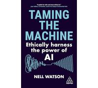 Taming the Machine: Ethically Harness the Power of AI