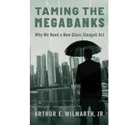 Taming the Megabanks: Why We Need a New Glass-Steagall Act