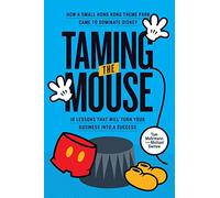 Taming the Mouse: How a Small Hong Kong Theme Park Came to Dominate Disney