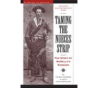 Taming the Nueces Strip: The Story of McNelly's Rangers (Texas Classics)