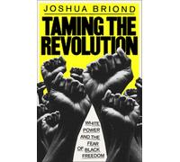 Taming the Revolution : White Power and the Fear of Black Freedom