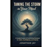 Taming the Storm in Your Mind: A Guided Anxiety & Overthinking Workbook for Calm, Confidence, and Clarity