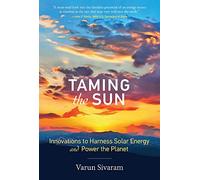Taming the Sun - Innovations to Harness Solar Energy and Power the Planet