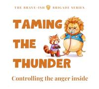 Taming the Thunder: A Brave-ish story about Controlling the Anger Inside (The Brave-ish Brigade Series)
