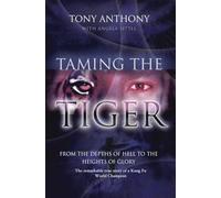 Taming the Tiger: From the Depths of Hell to the Heights of Glory