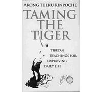 Taming The Tiger : Tibetan Teachings For Improving Daily Life