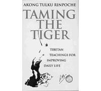 Taming The Tiger: Tibetan Teachings For Improving Daily Life