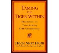 Taming the Tiger within : Meditations on Transforming Difficult Emotions