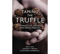 Taming the Truffle: The History, Lore, and Science of the Ultimate Mushroom