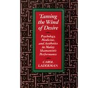 Taming the Winds of Desire - Psychology, Medicine & Aesthetics in Malay Shamanistic Performance: 29 (Comparative Studies of Health Systems and Medical Care)