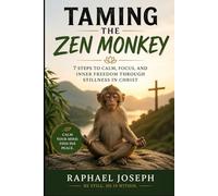 Taming the Zen Monkey: 7 Steps to Calm, Focus, and Inner Freedom