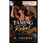 Taming Their Rebel: Three hearts, one ranch, and a range war that won't stay buried: 2 (Broken Spur Ménage Series)
