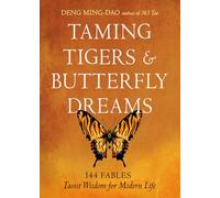 Taming Tigers & Butterfly Dreams: 144 Fables-Taoist Wisdom for Modern Life