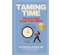 Taming Time: How to Not Lose Your Mind (The Gozynta Leadership Series)