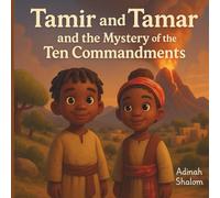 Tamir and Tamar and the Mystery of the Ten Commandments: A Journey of Obedience, Covenant, and God’s Loving Law (The Tamir & Tamar Bible Adventure Series: Discovering God’s Story)
