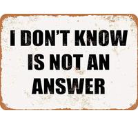 TammieLove I Don't Know is Not an Answer. Metal Sign Great Aluminum Tin Sign 8X12 Inches