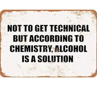TammieLove Not to Get Technical But According to Chemistry Alcohol is A Solution Metal Sign Great Aluminum Tin Sign 8X12 Inches