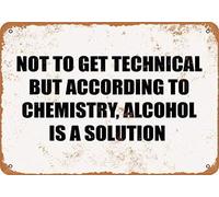 TammieLove NOT to GET Technical BUT According to Chemistry Alcohol is A Solution tin Sign 8x12 inches