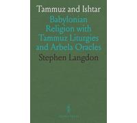 Tammuz and Ishtar: Babylonian Religion with Tammuz Liturgies and Arbela Oracles