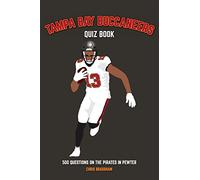 Tampa Bay Buccaneers Quiz Book: 500 Questions on the Pirates in Pewter (Sports Quiz Books)