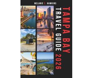 TAMPA BAY TRAVEL GUIDE 2026: The Essential Florida Vacation Guide to Gulf Coast Beaches, Hidden Gems, Local Spots, Ybor City’s Historic Charm, Budget Tips & Insider Secrets (Detailed Maps).