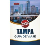 TAMPA GUÍA DE VIAJE 2026: Descubra las principales atracciones, actividades frente al mar, cocina local y sitios culturales en la ciudad de la costa del Golfo de Florida