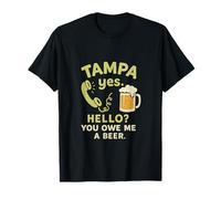 Tampa: Yes Hello? You Owe Me a Beer Design T-Shirt