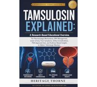 TAMSULOSIN EXPLAINED: A Research-Based Educational Overview: The Pharmacologic Mechanisms, BPH Management, Lower Urinary Tract Symptoms, Safety ... Blockers (The Clinical Overview Series)