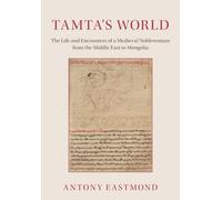 Tamta's World : The Life and Encounters of a Medieval Noblewoman from the Middle East to Mongolia