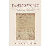 Tamta's World: The Life and Encounters of a Medieval Noblewoman from the Middle East to Mongolia