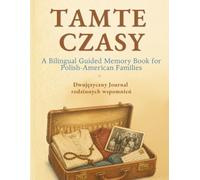 TAMTE CZASY. A Bilingual Guided Memory Book for Polish-American Families: Dwujęzyczny Journal rodzinnych wspomnień