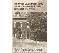 Tamworth Grammar School Collected Memories: A Journal To Recapture The Best Days Of Your Life