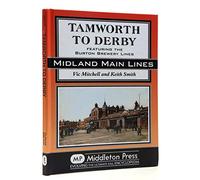 Tamworth to Derby: Featuring the Burton Brewery Lines (Midland Main Lines)