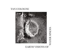Tan Cologne - Earth Visions Of Water Spaces [LP] [VINYL]