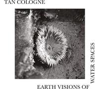 Tan Cologne - Earth Visions Of Water Spaces [LP] [VINYL]