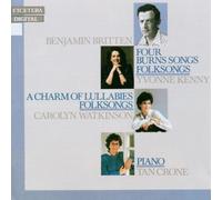 Tan Crone; Carolyn Watkinson; Yvonne Kenny - Benjamin Britten: Four Burns Songs / A Charm Of Lullabies