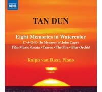 Ralph Van Raat - Tan Dun: Eight Memories in Watercolor; C-A-G-E- (In Memory of John Cage); Film Music Sonata; Traces; The Fire; Blue Orch