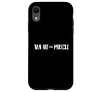 Tan Fat Muscle Tan Fat Equals Muscle Case for iPhone XR