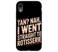 Tan Nah I Went Straight to Rotisserie Sunburn Case for iPhone XR